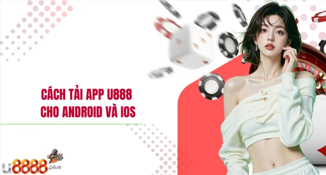 Cách tải app U888 cho Android và iOS