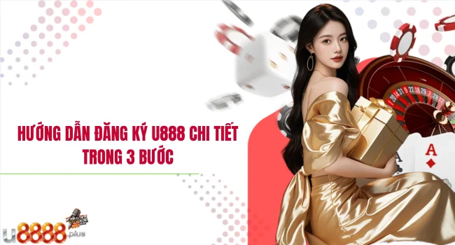 Hướng dẫn đăng ký U888 chi tiết trong 3 bước