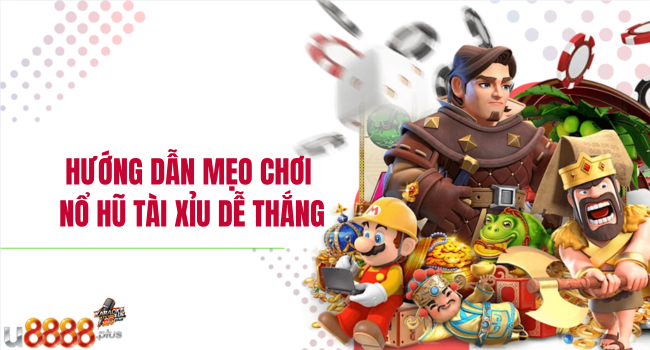 Hướng dẫn mẹo chơi Nổ hũ tài xỉu dễ thắng